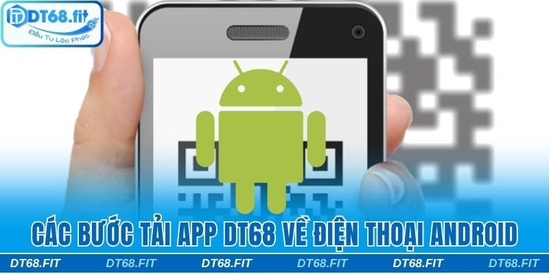 Các bước tải app DT68 về máy Android