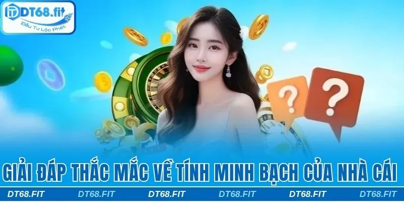 Câu hỏi thường gặp giúp hội viên hiểu rõ hơn về DT68