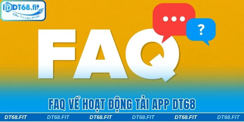 FAQ về tải ứng dụng DT68