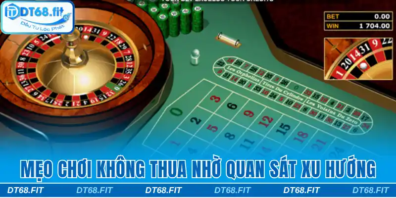 Mẹo chơi Roulette không thua nhờ quá trình quan sát xu hướng