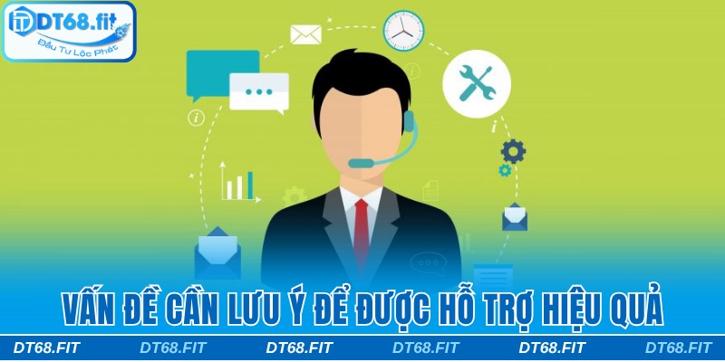 Vấn đề cần lưu ý để được hỗ trợ hiệu quả